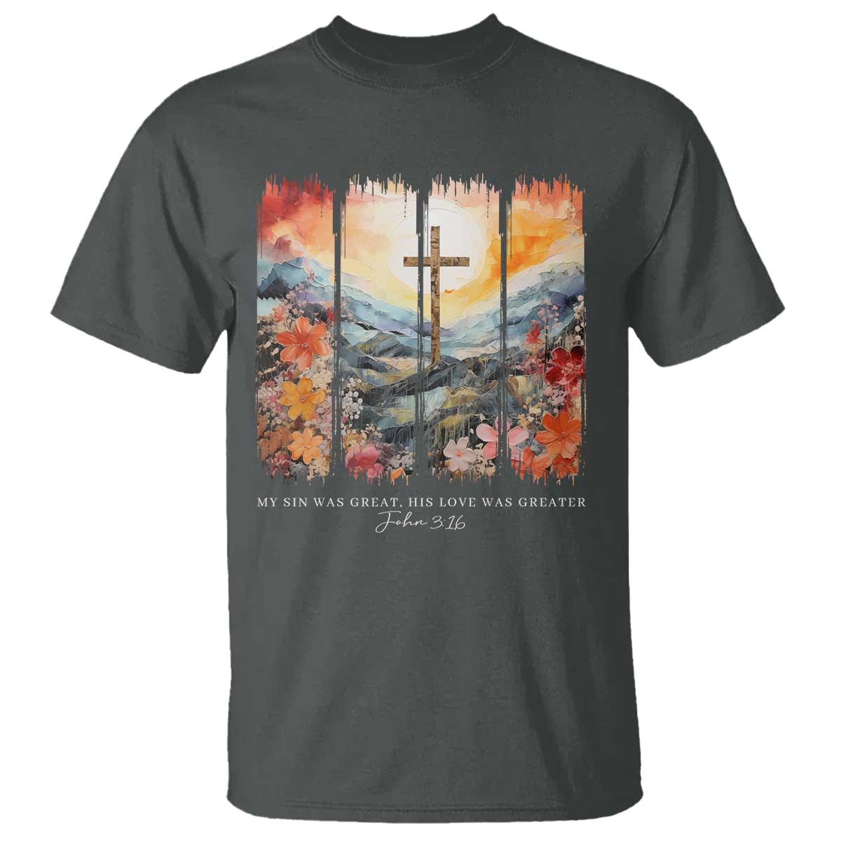 My Sin Was Great His Love Was Greater T Shirt Christian Easter Religious Bible Verse TS11 Dark Heather Print Your Wear