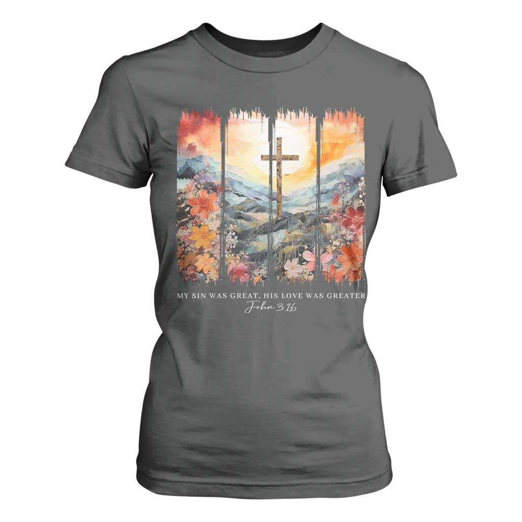 My Sin Was Great His Love Was Greater T Shirt For Women Christian Easter Religious Bible Verse TS11 Dark Heather Print Your Wear