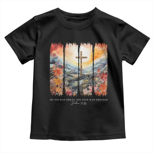 My Sin Was Great His Love Was Greater Toddler T Shirt Christian Easter Religious Bible Verse TS11 Black Print Your Wear