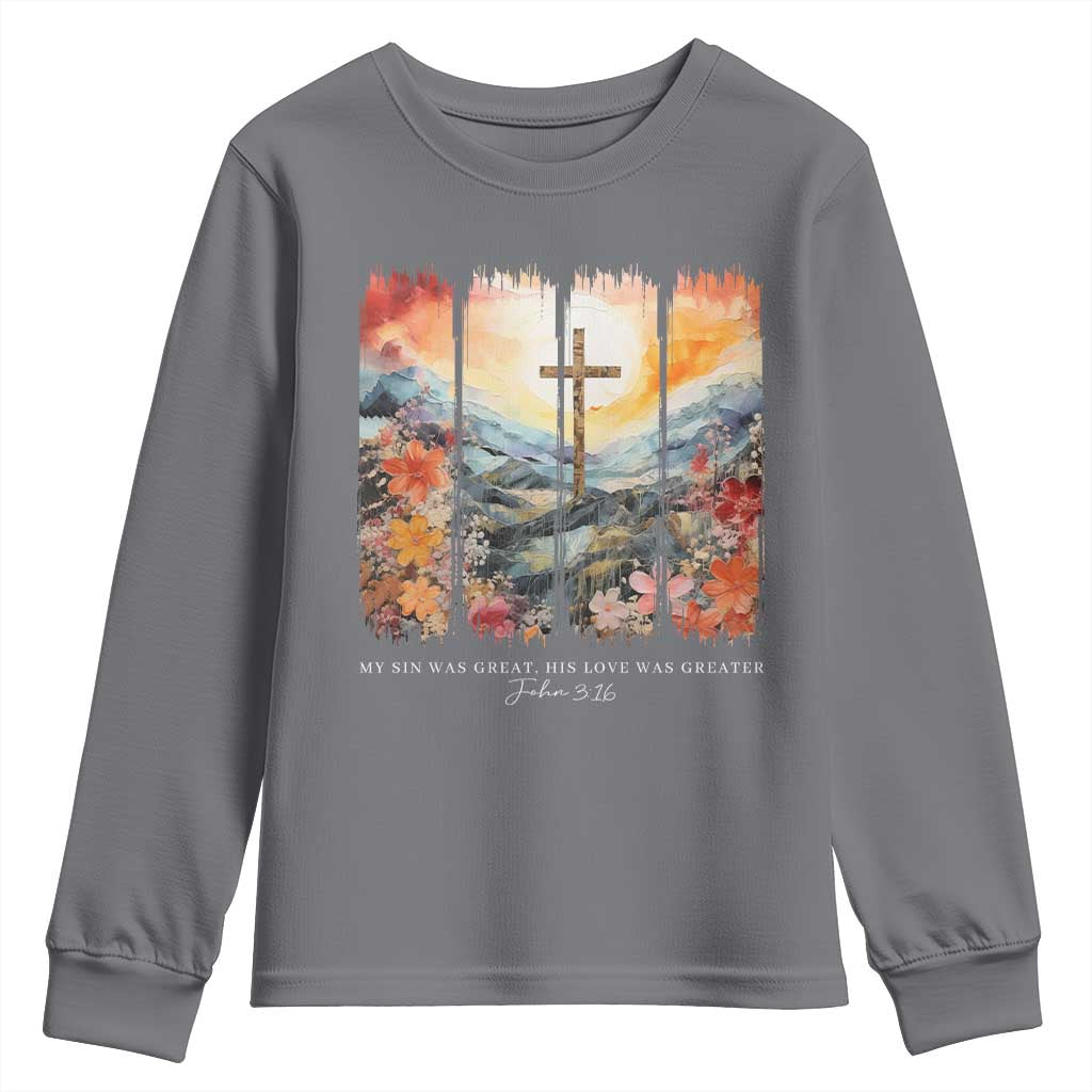 My Sin Was Great His Love Was Greater Youth Sweatshirt Christian Easter Religious Bible Verse TS11 Charcoal Print Your Wear