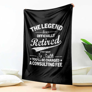 The Legend Has Officially Retired If You Want To Talk You Will Be Charged Throw Blanket Funny Retirement TS11 Print Your Wear