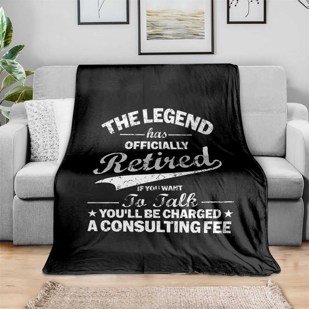 The Legend Has Officially Retired If You Want To Talk You Will Be Charged Throw Blanket Funny Retirement TS11 Print Your Wear