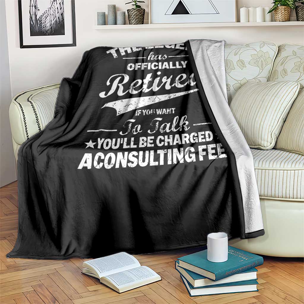 The Legend Has Officially Retired If You Want To Talk You Will Be Charged Throw Blanket Funny Retirement TS11 Print Your Wear