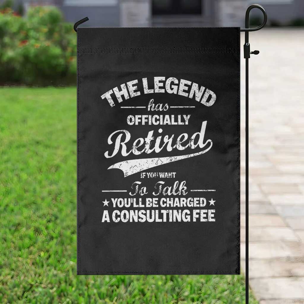 The Legend Has Officially Retired If You Want To Talk You Will Be Charged Garden Flag Funny Retirement TS11 Print Your Wear