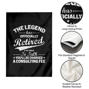 The Legend Has Officially Retired If You Want To Talk You Will Be Charged Garden Flag Funny Retirement TS11 Print Your Wear