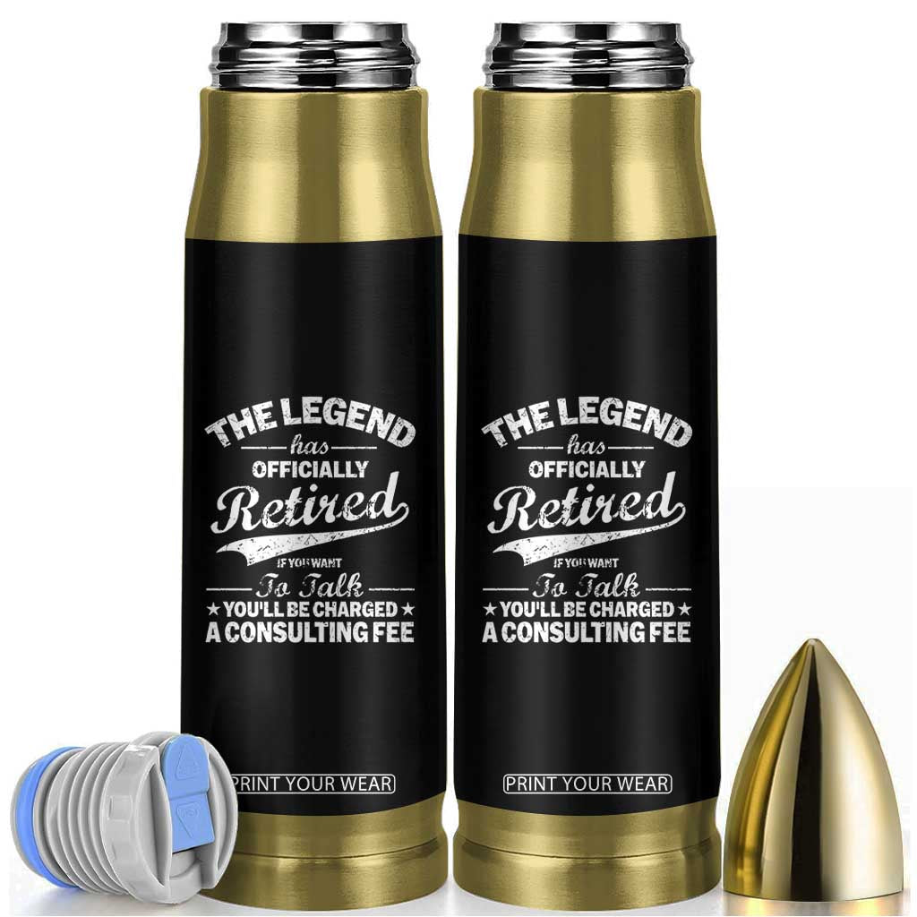 The Legend Has Officially Retired If You Want To Talk You Will Be Charged Bullet Tumbler Funny Retirement TS11 Black Print Your Wear