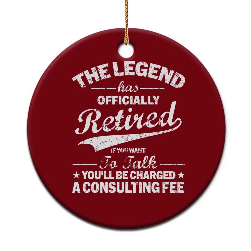 The Legend Has Officially Retired If You Want To Talk You Will Be Charged Ceramic Ornament Funny Retirement TS11 1pc Red Print Your Wear
