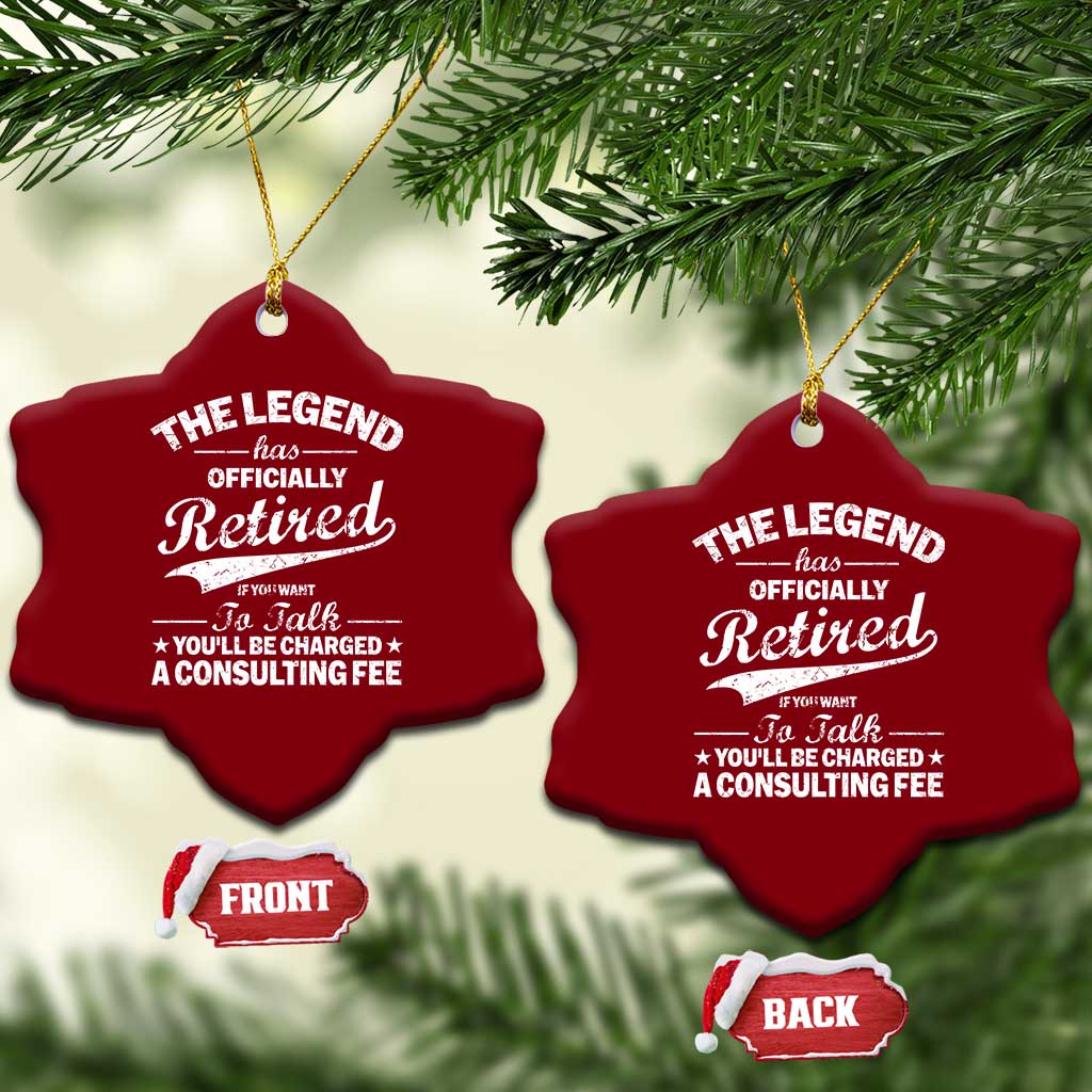 The Legend Has Officially Retired If You Want To Talk You Will Be Charged Ceramic Ornament Funny Retirement TS11 Print Your Wear