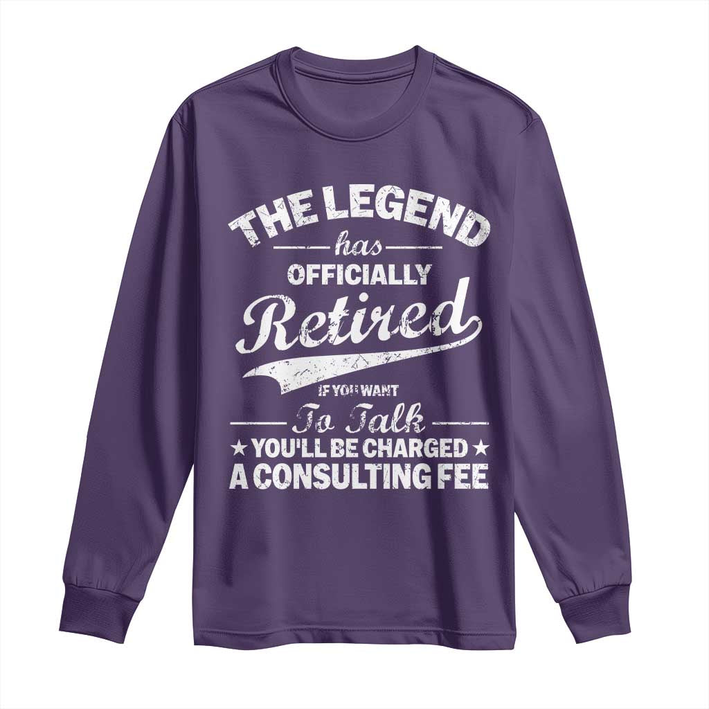 The Legend Has Officially Retired If You Want To Talk You Will Be Charged Long Sleeve Shirt Funny Retirement TS11 Purple Print Your Wear