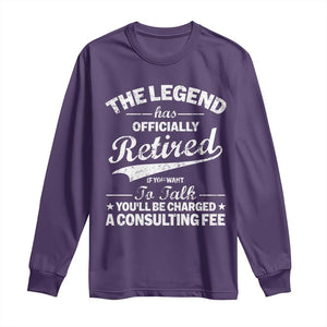 The Legend Has Officially Retired If You Want To Talk You Will Be Charged Long Sleeve Shirt Funny Retirement TS11 Purple Print Your Wear