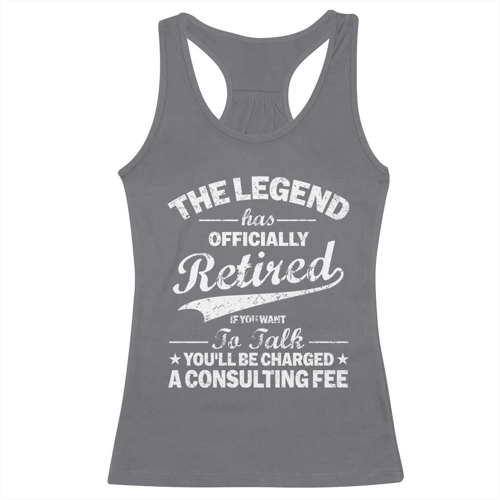 The Legend Has Officially Retired If You Want To Talk You Will Be Charged Racerback Tank Top Funny Retirement TS11 Charcoal Print Your Wear
