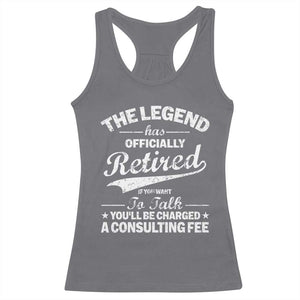 The Legend Has Officially Retired If You Want To Talk You Will Be Charged Racerback Tank Top Funny Retirement TS11 Charcoal Print Your Wear