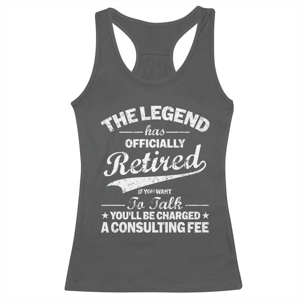 The Legend Has Officially Retired If You Want To Talk You Will Be Charged Racerback Tank Top Funny Retirement TS11 Dark Heather Print Your Wear