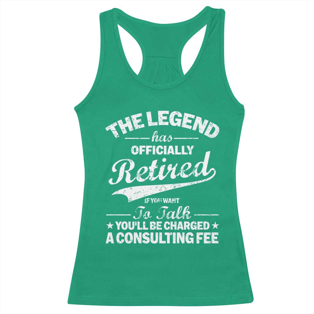 The Legend Has Officially Retired If You Want To Talk You Will Be Charged Racerback Tank Top Funny Retirement TS11 Irish Green Print Your Wear