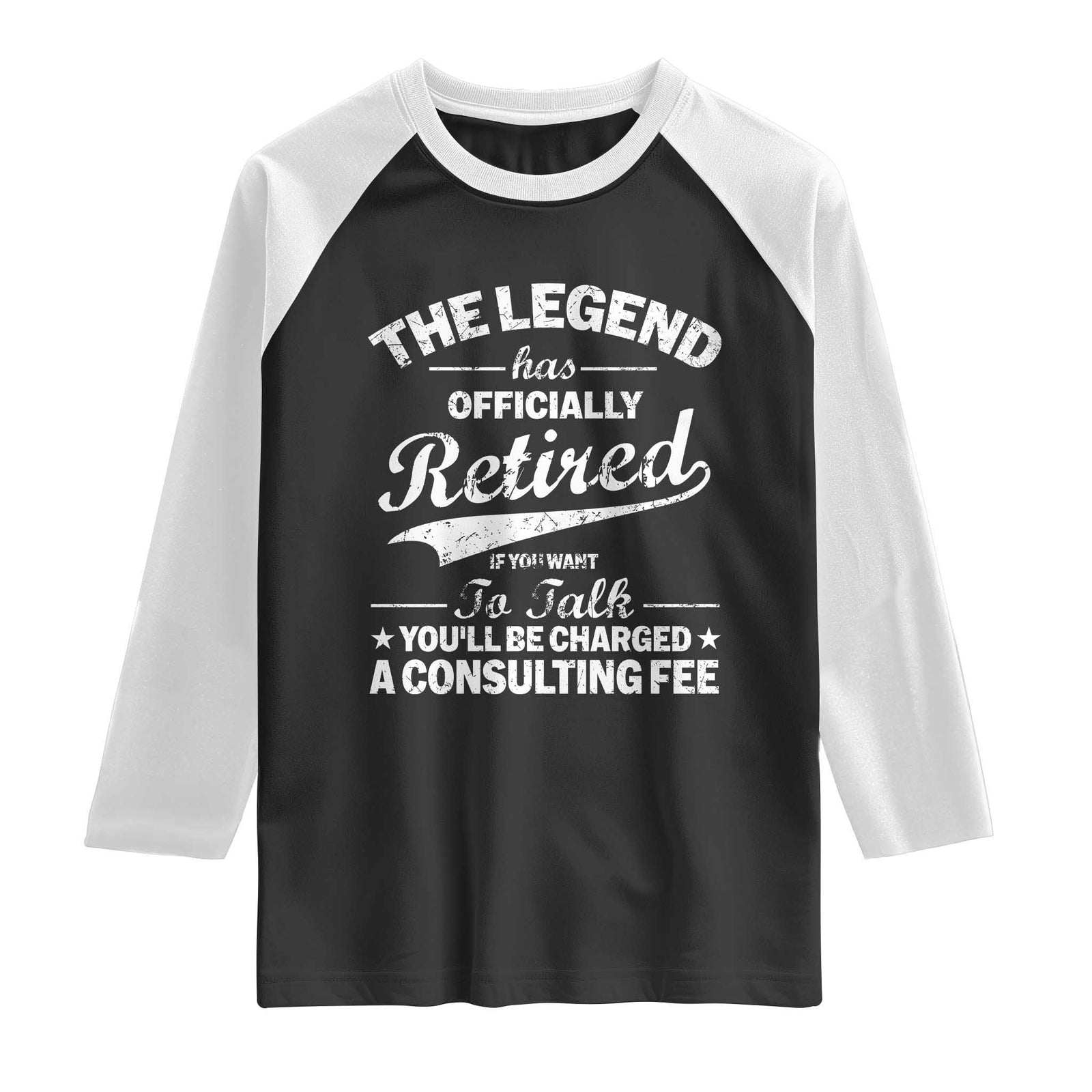 The Legend Has Officially Retired If You Want To Talk You Will Be Charged Raglan Shirt Funny Retirement TS11 Black White Print Your Wear