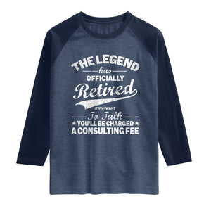 The Legend Has Officially Retired If You Want To Talk You Will Be Charged Raglan Shirt Funny Retirement TS11 Heather Denim Navy Print Your Wear