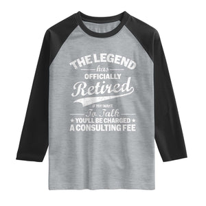 The Legend Has Officially Retired If You Want To Talk You Will Be Charged Raglan Shirt Funny Retirement TS11 Heather Gray Black Print Your Wear