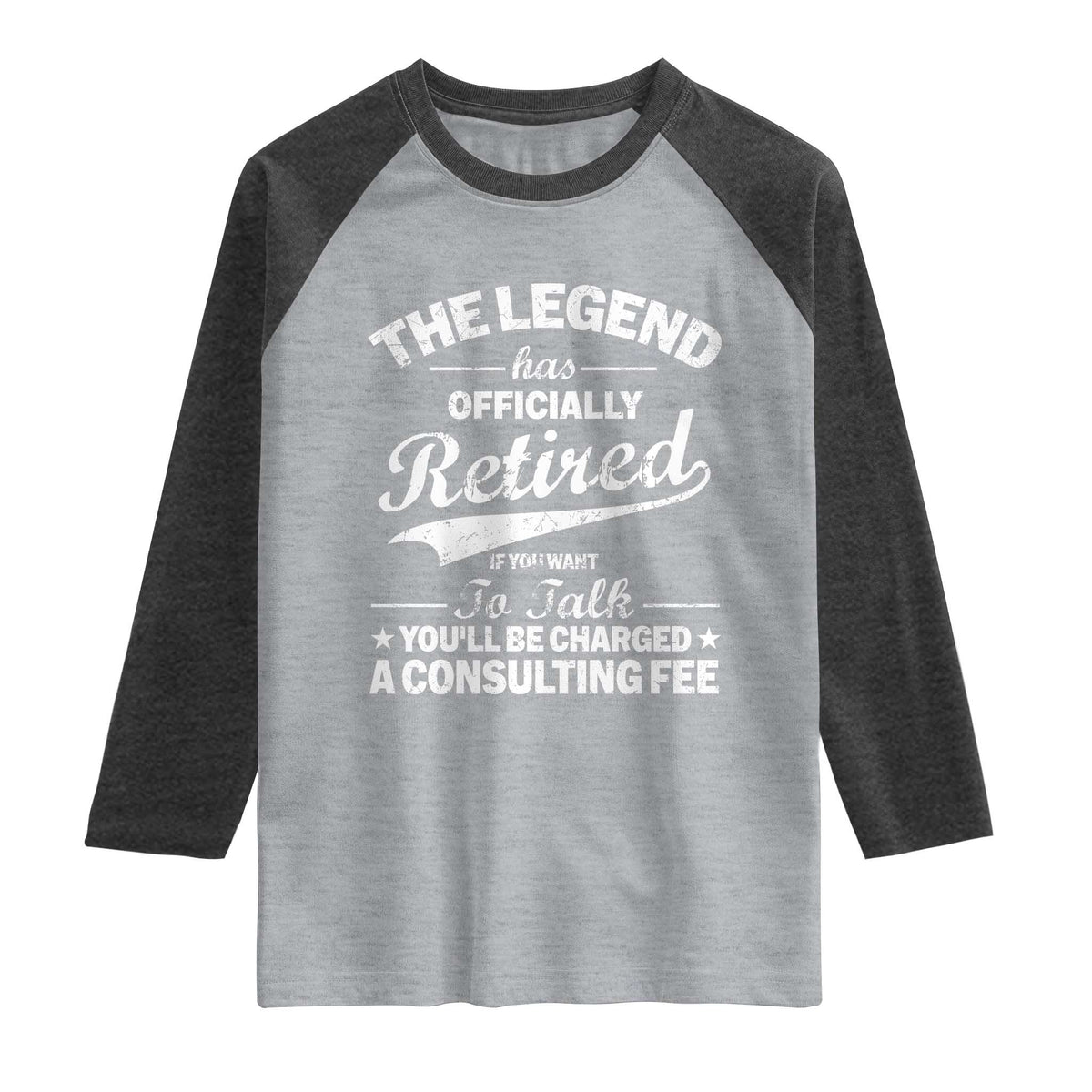 The Legend Has Officially Retired If You Want To Talk You Will Be Charged Raglan Shirt Funny Retirement TS11 Heather Gray Heather Charcoal Print Your Wear