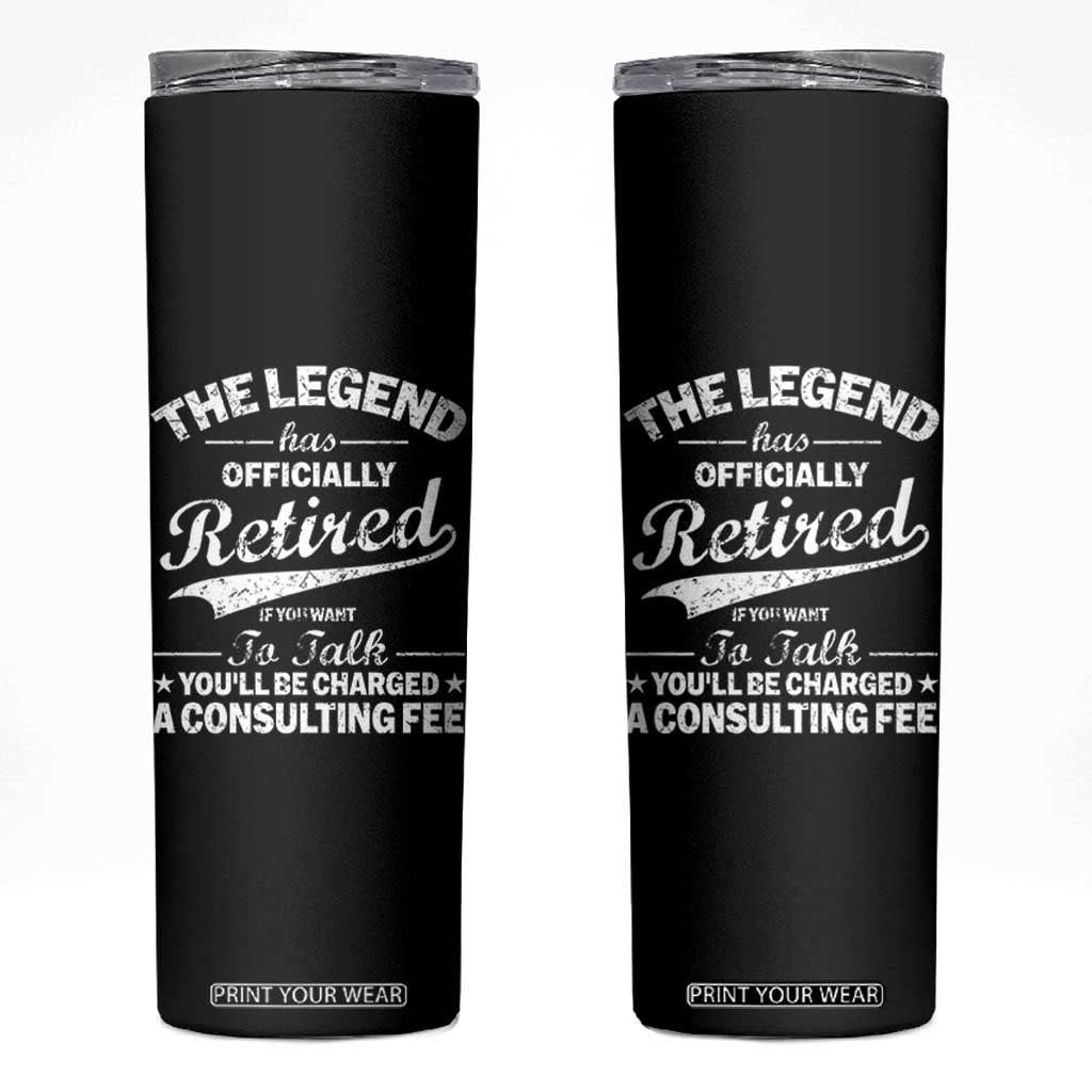 The Legend Has Officially Retired If You Want To Talk You Will Be Charged Skinny Tumbler Funny Retirement TS11 Black Print Your Wear