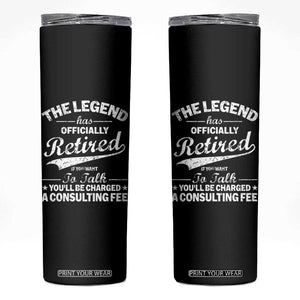 The Legend Has Officially Retired If You Want To Talk You Will Be Charged Skinny Tumbler Funny Retirement TS11 Black Print Your Wear