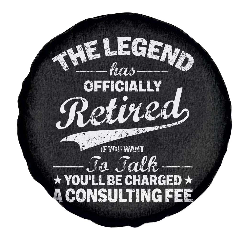 The Legend Has Officially Retired If You Want To Talk You Will Be Charged Spare Tire Cover Funny Retirement TS11 Print Your Wear