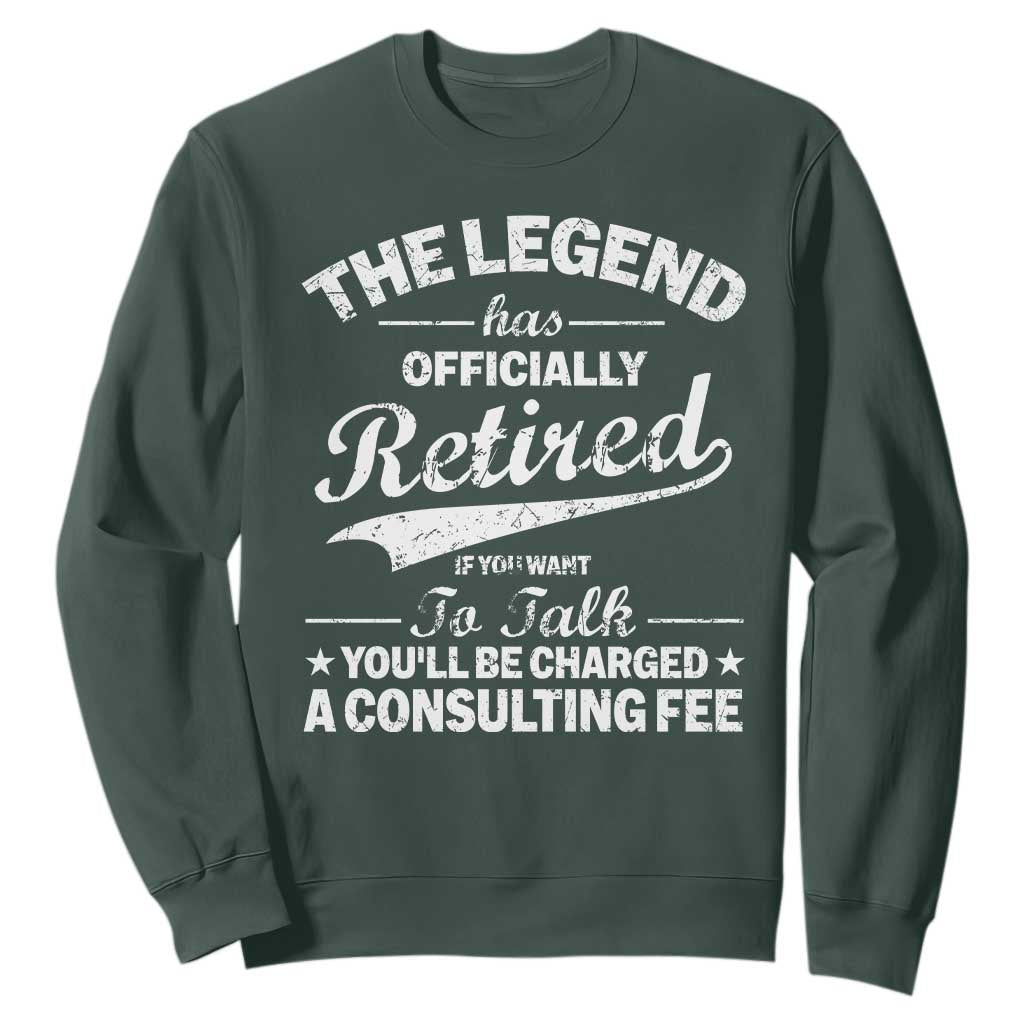 The Legend Has Officially Retired If You Want To Talk You Will Be Charged Sweatshirt Funny Retirement TS11 Dark Forest Green Print Your Wear