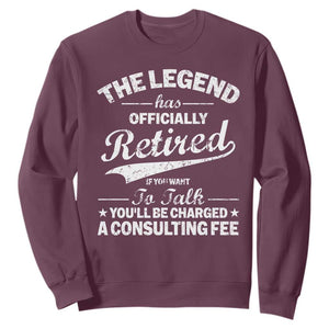 The Legend Has Officially Retired If You Want To Talk You Will Be Charged Sweatshirt Funny Retirement TS11 Maroon Print Your Wear