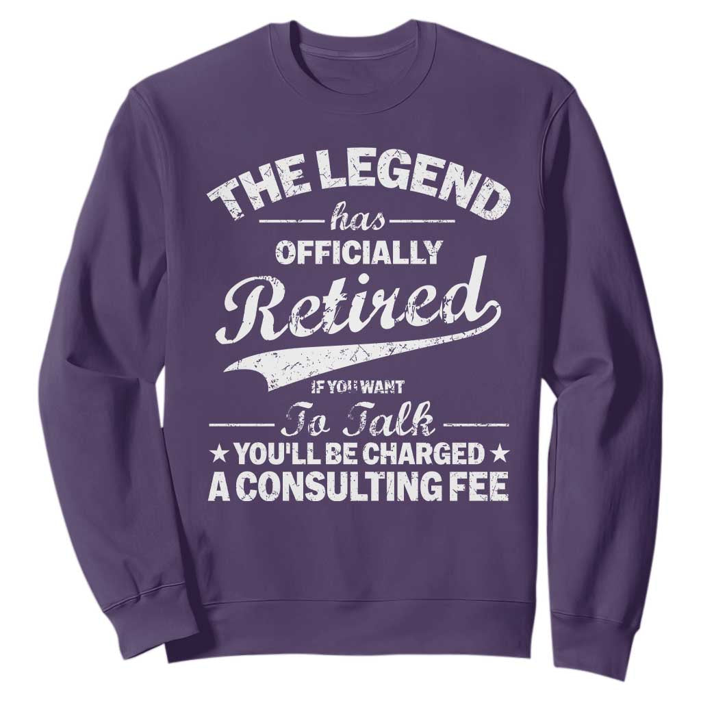 The Legend Has Officially Retired If You Want To Talk You Will Be Charged Sweatshirt Funny Retirement TS11 Purple Print Your Wear
