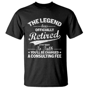 The Legend Has Officially Retired If You Want To Talk You Will Be Charged T Shirt Funny Retirement TS11 Black Print Your Wear
