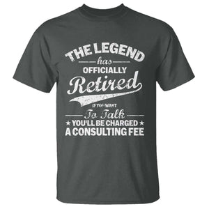 The Legend Has Officially Retired If You Want To Talk You Will Be Charged T Shirt Funny Retirement TS11 Dark Heather Print Your Wear