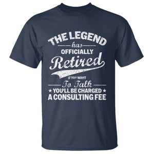 The Legend Has Officially Retired If You Want To Talk You Will Be Charged T Shirt Funny Retirement TS11 Navy Print Your Wear