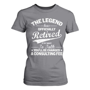 The Legend Has Officially Retired If You Want To Talk You Will Be Charged T Shirt For Women Funny Retirement TS11 Charcoal Print Your Wear