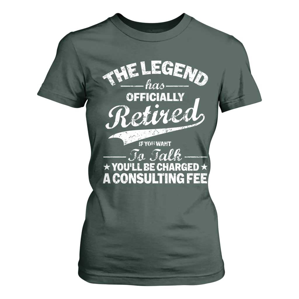 The Legend Has Officially Retired If You Want To Talk You Will Be Charged T Shirt For Women Funny Retirement TS11 Dark Forest Green Print Your Wear