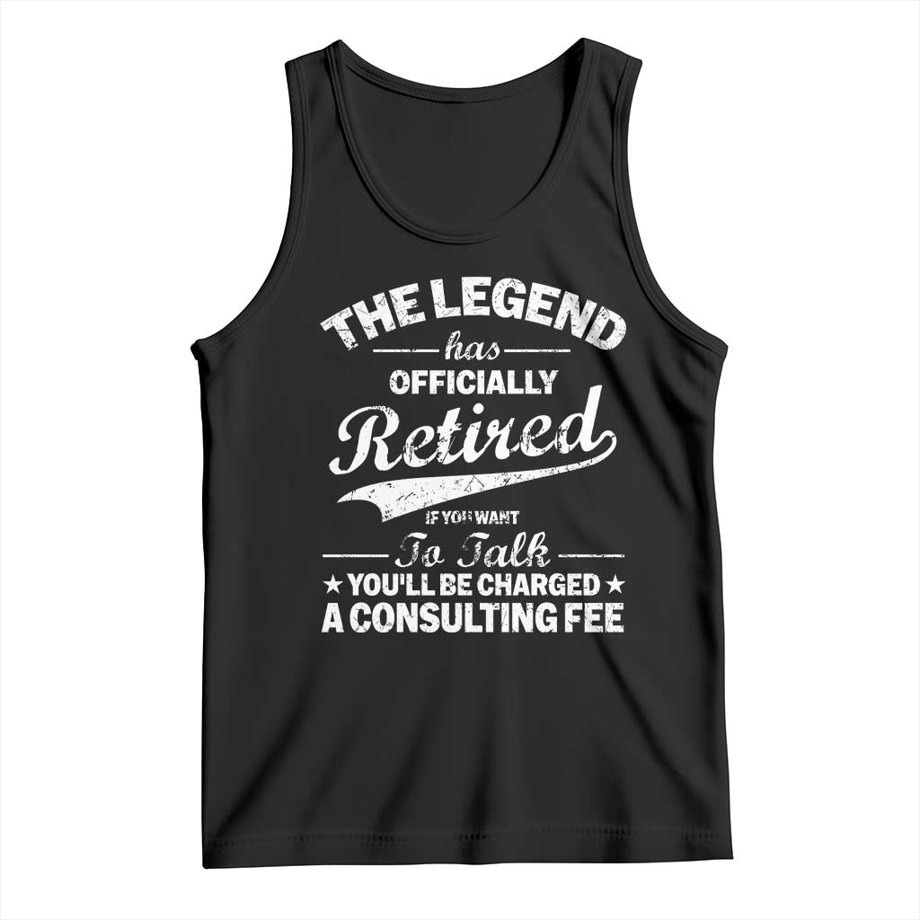 The Legend Has Officially Retired If You Want To Talk You Will Be Charged Tank Top Funny Retirement TS11 Black Print Your Wear