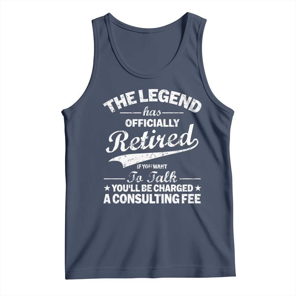 The Legend Has Officially Retired If You Want To Talk You Will Be Charged Tank Top Funny Retirement TS11 Navy Print Your Wear