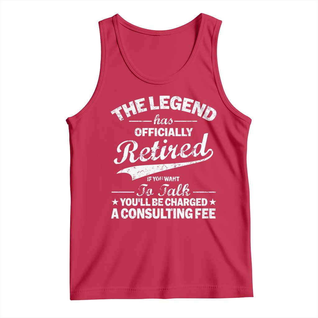 The Legend Has Officially Retired If You Want To Talk You Will Be Charged Tank Top Funny Retirement TS11 Red Print Your Wear