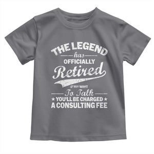 The Legend Has Officially Retired If You Want To Talk You Will Be Charged Toddler T Shirt Funny Retirement TS11 Charcoal Print Your Wear