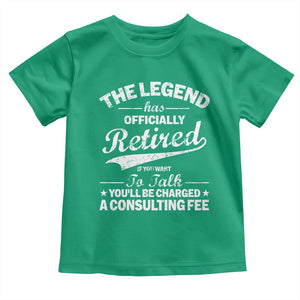 The Legend Has Officially Retired If You Want To Talk You Will Be Charged Toddler T Shirt Funny Retirement TS11 Irish Green Print Your Wear