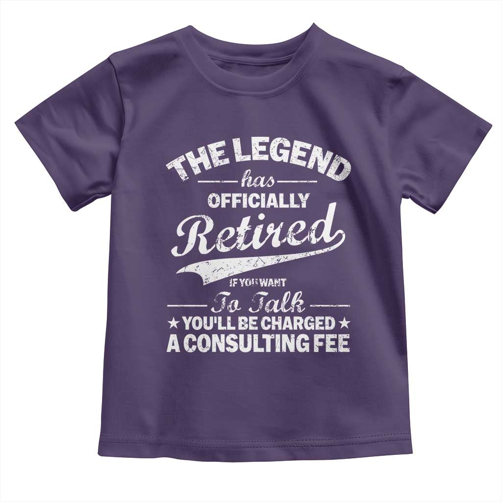 The Legend Has Officially Retired If You Want To Talk You Will Be Charged Toddler T Shirt Funny Retirement TS11 Purple Print Your Wear