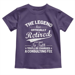 The Legend Has Officially Retired If You Want To Talk You Will Be Charged Toddler T Shirt Funny Retirement TS11 Purple Print Your Wear