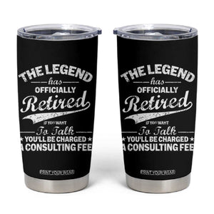 The Legend Has Officially Retired If You Want To Talk You Will Be Charged Tumbler Cup Funny Retirement TS11 Black Print Your Wear