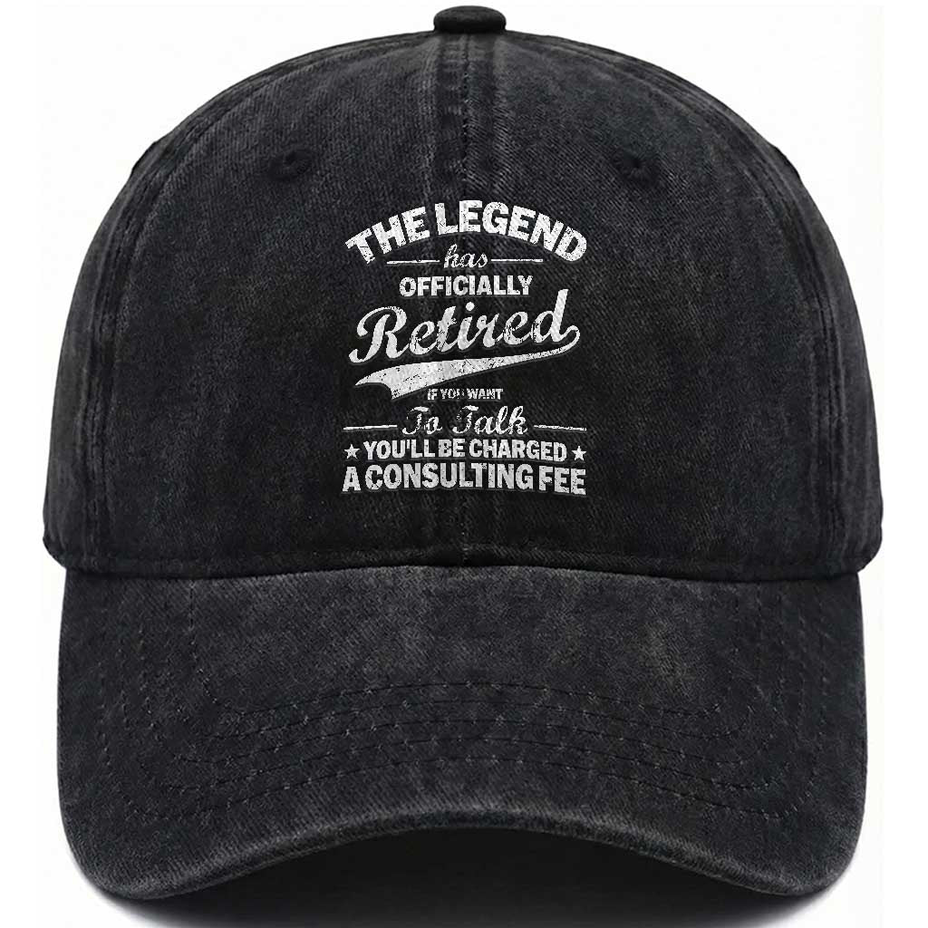 The Legend Has Officially Retired If You Want To Talk You Will Be Charged Washed Cotton Baseball Cap Funny Retirement TS11 Washed Cap Universal Fit Black Print Your Wear