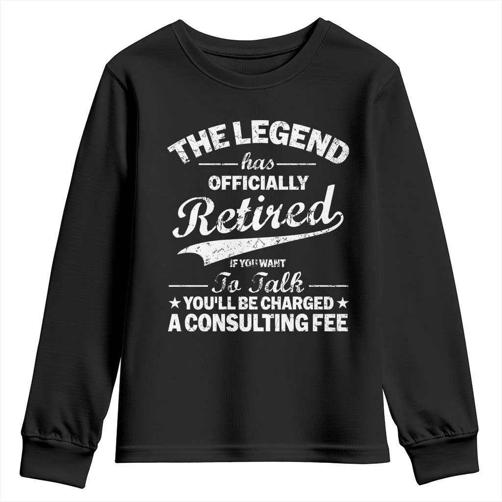 The Legend Has Officially Retired If You Want To Talk You Will Be Charged Youth Sweatshirt Funny Retirement TS11 Black Print Your Wear