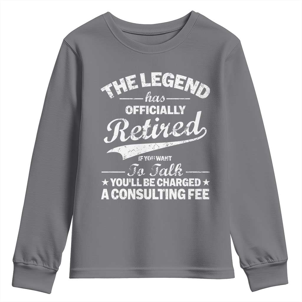 The Legend Has Officially Retired If You Want To Talk You Will Be Charged Youth Sweatshirt Funny Retirement TS11 Charcoal Print Your Wear