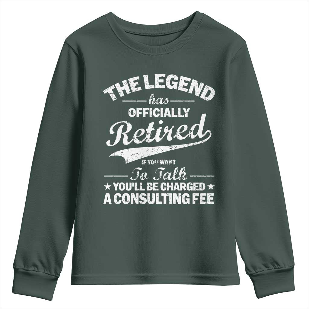 The Legend Has Officially Retired If You Want To Talk You Will Be Charged Youth Sweatshirt Funny Retirement TS11 Dark Forest Green Print Your Wear