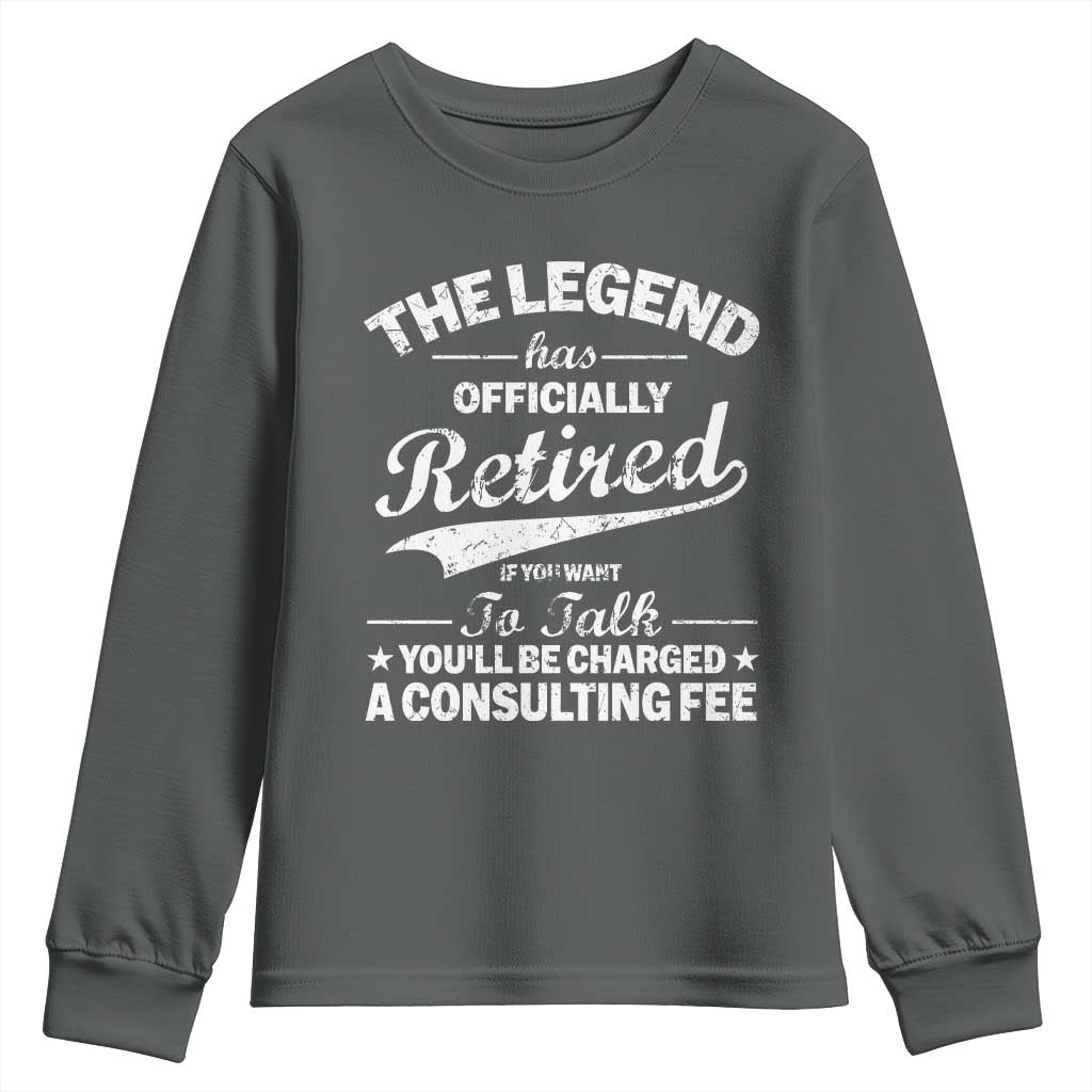 The Legend Has Officially Retired If You Want To Talk You Will Be Charged Youth Sweatshirt Funny Retirement TS11 Dark Heather Print Your Wear