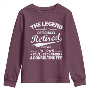 The Legend Has Officially Retired If You Want To Talk You Will Be Charged Youth Sweatshirt Funny Retirement TS11 Maroon Print Your Wear