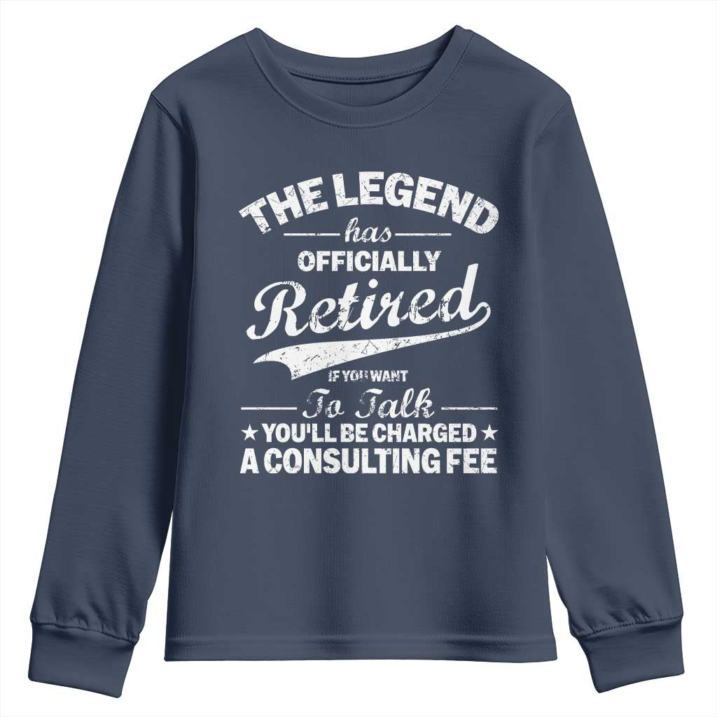 The Legend Has Officially Retired If You Want To Talk You Will Be Charged Youth Sweatshirt Funny Retirement TS11 Navy Print Your Wear