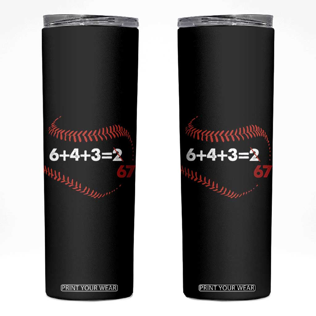 Funny 6432 67 Baseball Skinny Tumbler Double Play Outs Baseball Player TS11 Black Print Your Wear