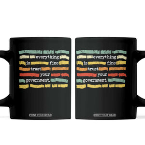 Everything Is Fine Trust Your Government Coffee Mug Retro Political Statement TS11 Black Print Your Wear